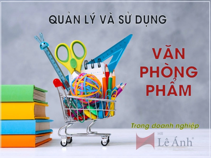 Quy định  quản lý và sử dụng văn phòng phẩm  trong doan nghiệp