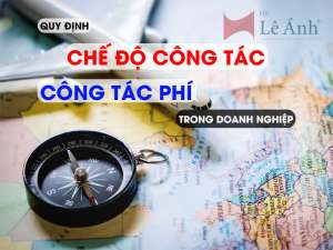Quy định chế độ công tác, công tác phí trong doanh nghiệp