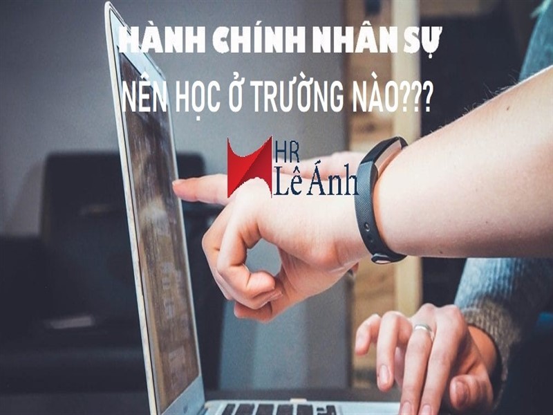 Nên học hành chính nhân sự ở đâu