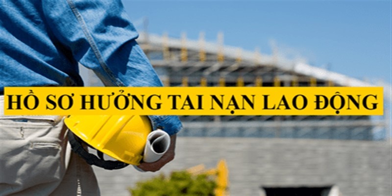 Hồ hồ hưởng chế độ tai nạn lao động