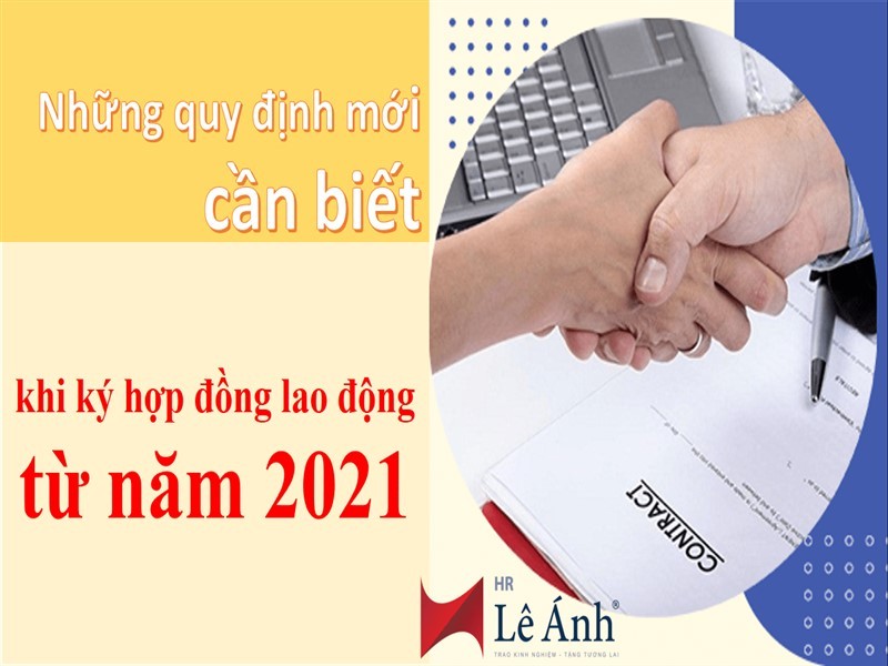 Những quy định mới cần biết khi ký hợp đồng lao động từ năm 2021