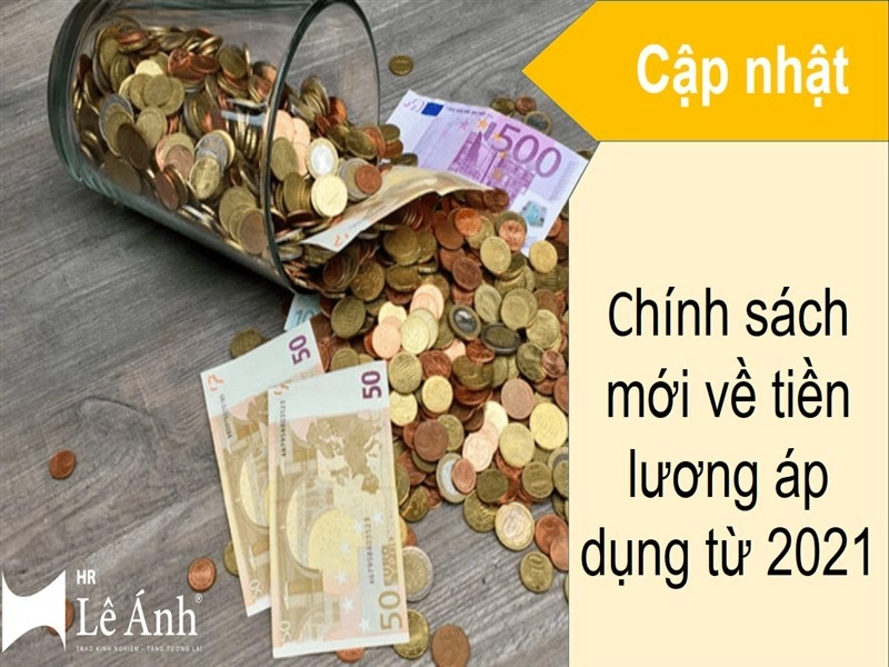 Cập nhật chính sách mới về tiền lương áp dụng từ 2021