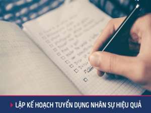 Hướng dẫn lập kế hoạch tuyển dụng nhân sự