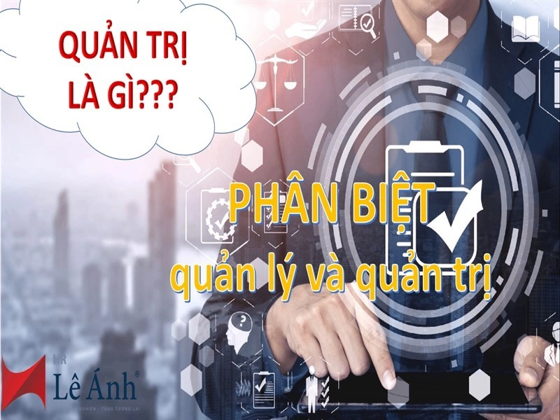 Quản trị là gì? Phân biệt quản lý và quản trị