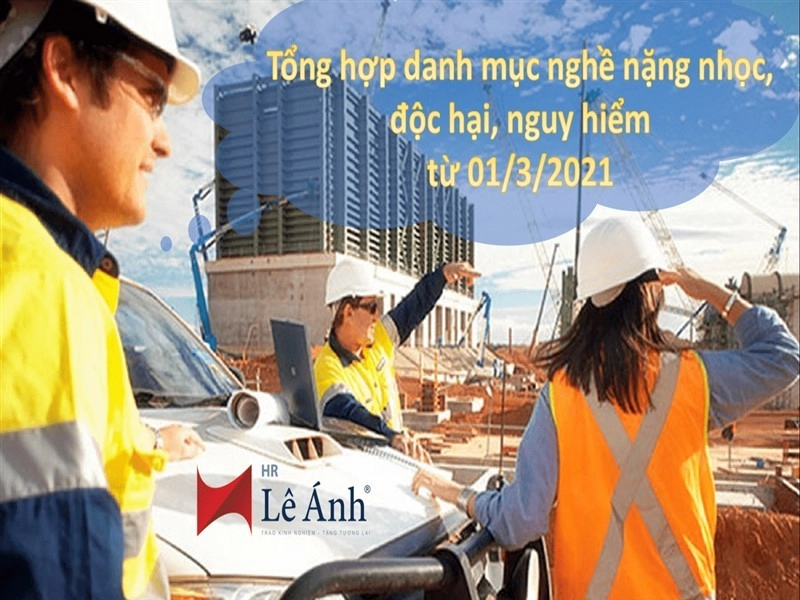 Tổng hợp danh mục nghề nặng nhọc, độc hại, nguy hiểm từ 01/3/2021