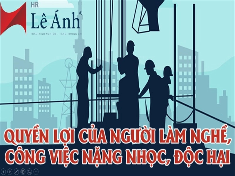 Quyền lợi khi làm công việc nặng nhọc, độc hại, nguy hiểm