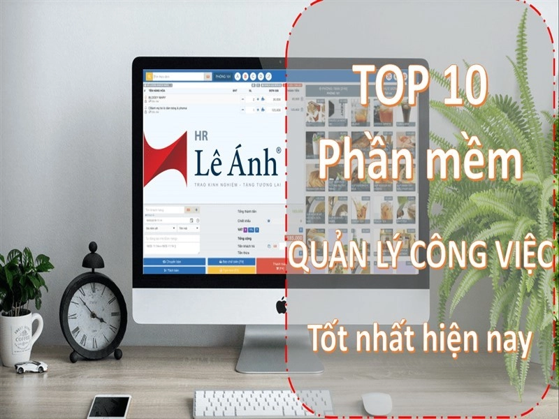 TOP 10 phần mềm quản lý công việc tốt nhất hiện nay