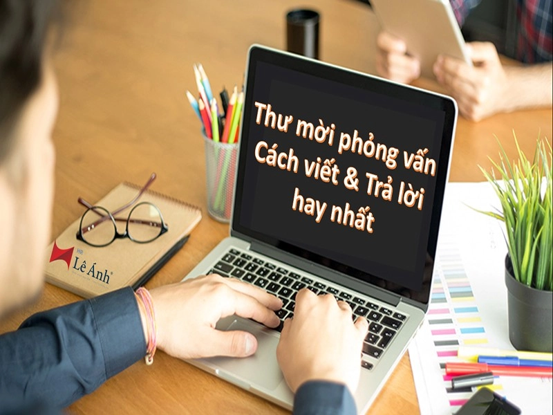 Thư mời phỏng vấn - Cách viết và trả lời hay nhất