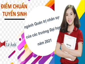Điểm chuẩn tuyển sinh ngành Quản trị nhân sự của các trường Đại học năm 2021
