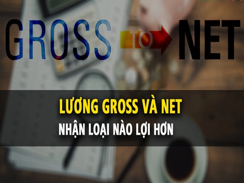 Lương Net hay lương Gross có lợi hơn cho người lao động