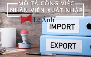 Mô tả công việc của nhân viên xuất nhập khẩu