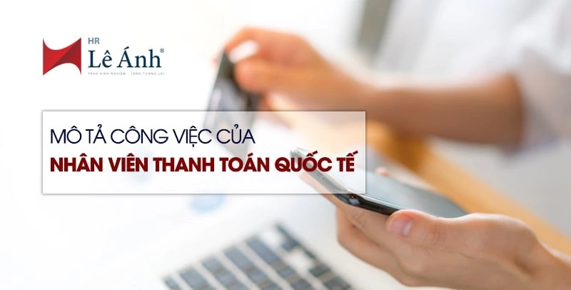 Nhân viên thanh toán quốc tế làm công việc gì?