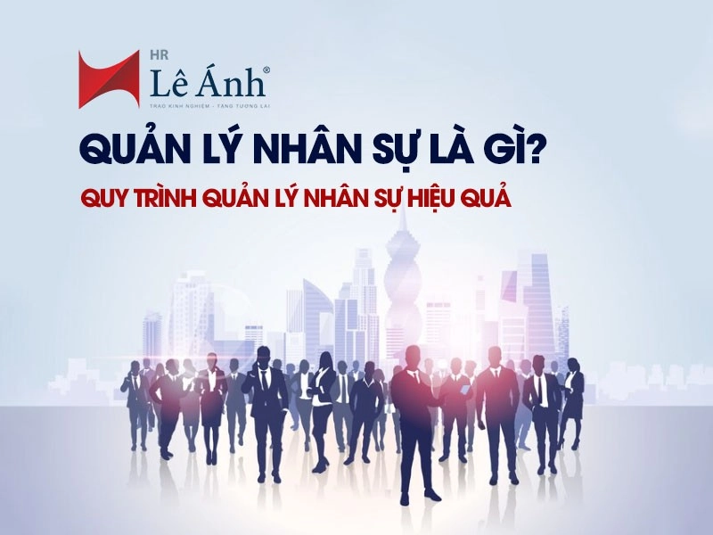Quy trình quản lý nhân sự hiệu quả