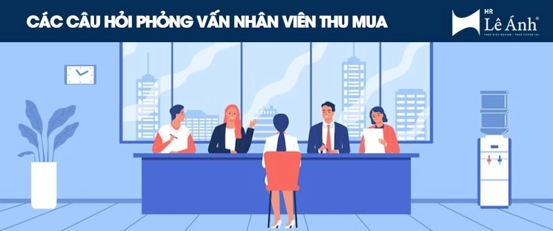Câu hỏi phỏng vấn nhân viên thu mua