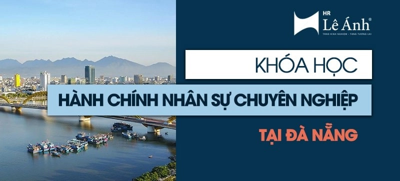 Khóa học hành chính nhân sự Đà Nẵng - Lê Ánh HR