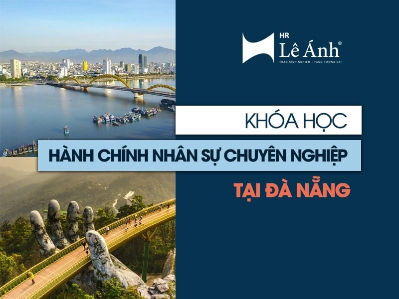 Khóa học hành chính nhân sự Đà Nẵng - Lê Ánh HR