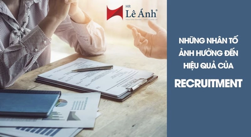 Những nhân tố ảnh hưởng đến hiệu quả của recruitment