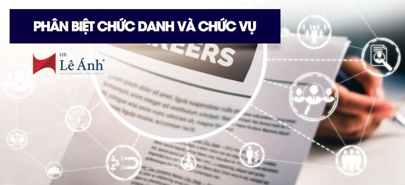 Phân biệt chức danh và chức vụ