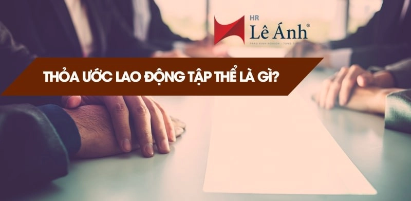 Thỏa ước lao động tập thể là gì?