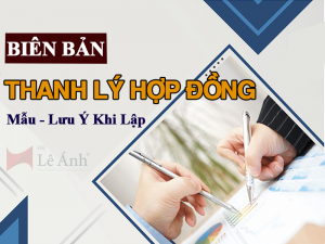 Mẫu Biên Bản Thanh Lý Hợp Đồng Lao Động - Lưu Ý Khi Lập\