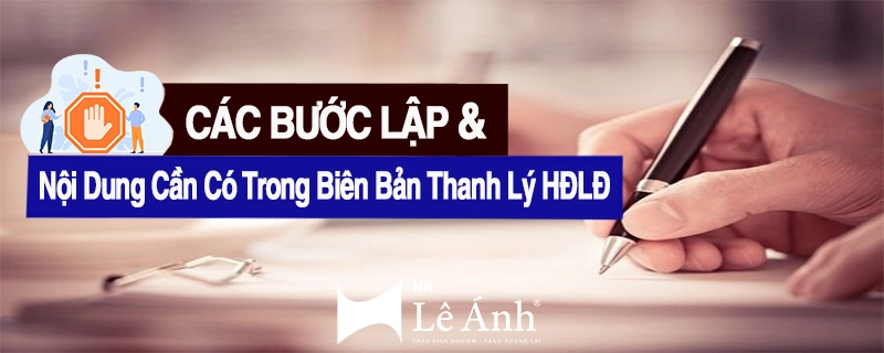 Các bước lập và nội dung cần có trong biên bản thanh lý hợp đồng lao động