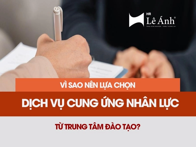 Tại sao nên lựa chọn dịch vụ cung ứng nhân lực tại các trung tâm đào tạo