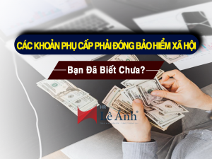Các Khoản Phụ Cấp Phải Đóng Bảo Hiểm Xã Hội