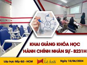 [Bản Tin Khai Giảng Lê Ánh Hr] Lớp Học Hành Chính Nhân Sự TPHCM: Mã Lớp B231H Tổ Chức Ngày 18/06/2024
