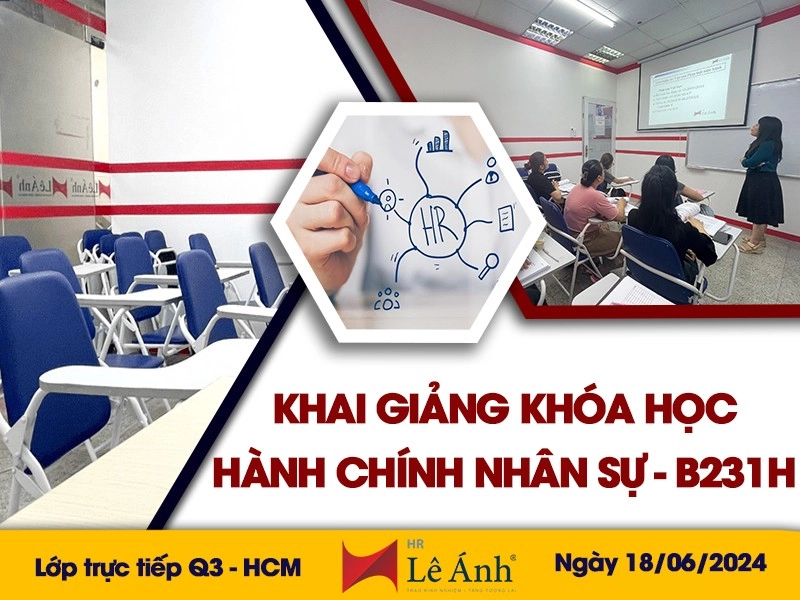 [Bản Tin Khai Giảng Lê Ánh Hr] Lớp Học Hành Chính Nhân Sự TPHCM: Mã Lớp B231H Tổ Chức Ngày 18/06/2024