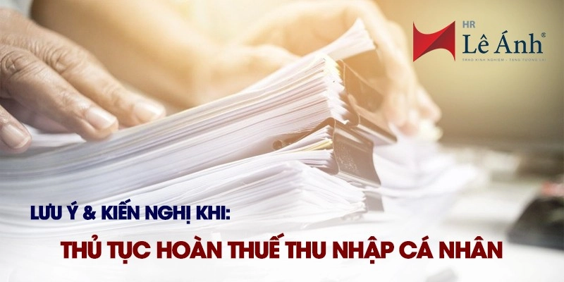 Lưu ý và lời khuyên khi thực hiện thủ tục hoàn thuế thu nhập cá nhân
