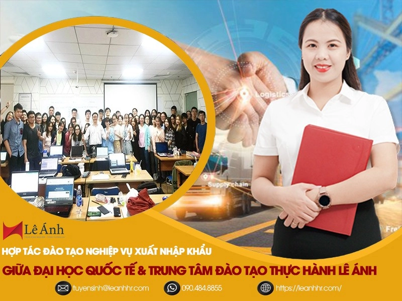 Hợp Tác Đào Tạo Nghiệp Vụ Xuất Nhập Khẩu Thực Tế Giữa Đại Học Quốc Tế & Trung Tâm Đào Tạo Thực Hành Lê Ánh