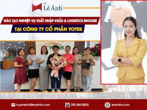 Đào Tạo Nghiệp Vụ Xuất Nhập Khẩu & Logistics Inhouse Tại Công Ty Cổ Phần Yotek