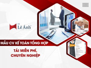 Tải Mẫu CV Kế Toán Tổng Hợp Miễn Phí, Chuyên Nghiệp