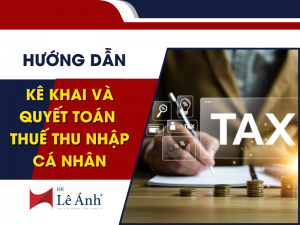Hướng Dẫn Kê Khai Và Quyết Toán Thuế Thu Nhập Cá Nhân