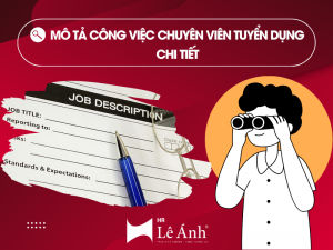 Mô Tả Công Việc Chuyên Viên Tuyển Dụng Chi Tiết