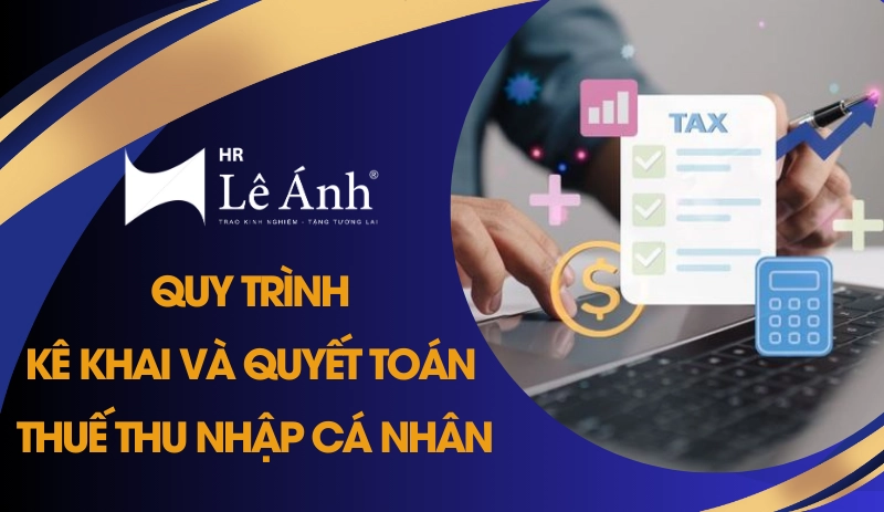 Quy trình kê khai và quyết toán thuế thu nhập cá nhân