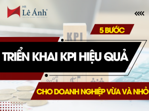 5 Bước Triển Khai KPI Hiệu Quả Cho Doanh Nghiệp Vừa Và Nhỏ