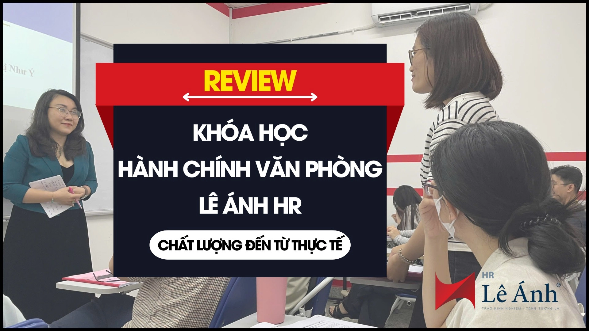 Review khóa học Hành chính Văn phòng Lê Ánh HR – Chất lượng đến từ thực tế