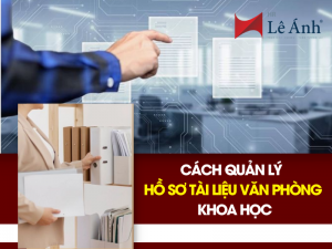 Cách Quản Lý Hồ Sơ Tài Liệu Văn Phòng Khoa Học