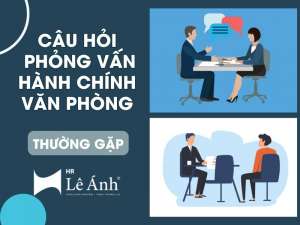 25+ Câu Hỏi Phỏng Vấn Hành Chính Văn Phòng Thường Gặp