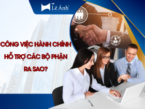 Công Việc Hành Chính Hỗ Trợ Các Bộ Phận Ra Sao?