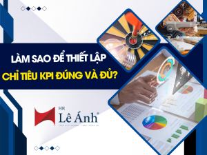 Làm Sao Để Thiết Lập Chỉ Tiêu KPI Đúng Và Đủ?