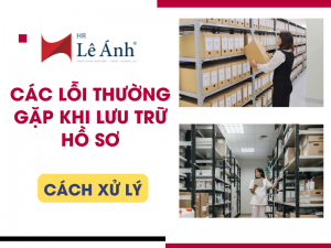 Các Lỗi Thường Gặp Khi Lưu Trữ Hồ Sơ Và Cách Xử Lý