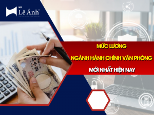 Mức Lương Ngành Hành Chính Văn Phòng Mới Nhất Hiện Nay