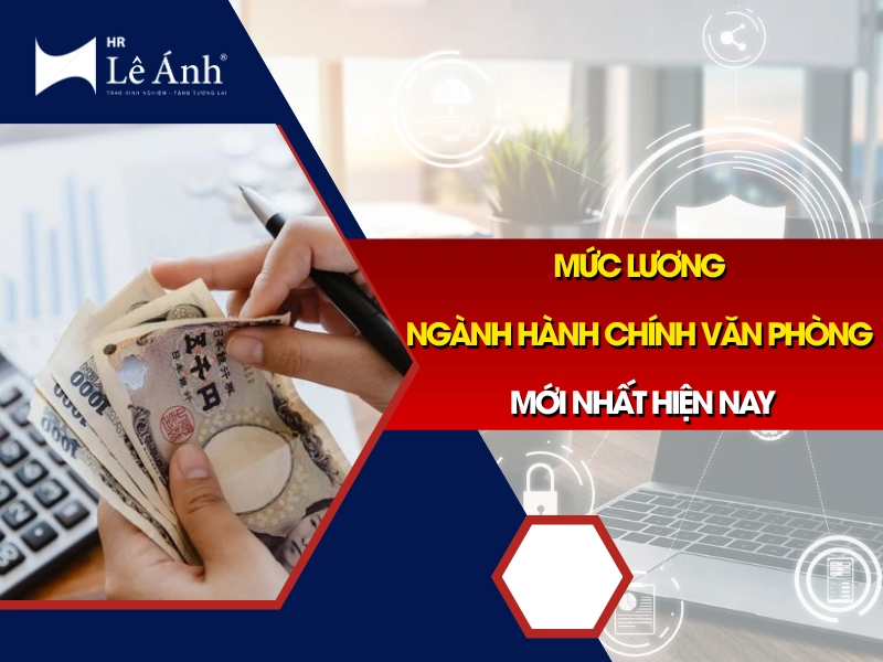 Mức Lương Ngành Hành Chính Văn Phòng Mới Nhất Hiện Nay