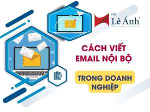 Cách Viết Email Nội Bộ Trong Doanh Nghiệp: Mẫu và Lưu Ý