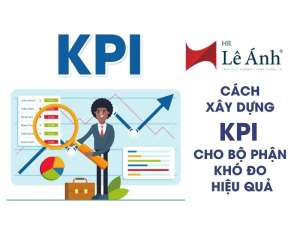 Cách Xây Dựng KPI Cho Bộ Phận Khó Đo Hiệu Quả