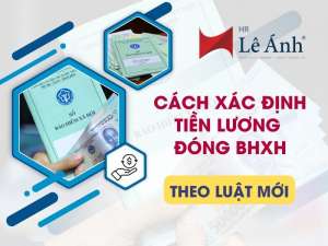 Cách Xác Định Tiền Lương Đóng BHXH Theo Luật Mới