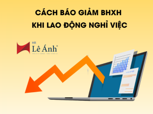Cách Báo Giảm BHXH Khi Lao Động Nghỉ Việc