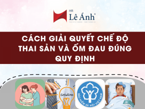 Cách Giải Quyết Chế Độ Thai Sản Và Ốm Đau Đúng Quy Định